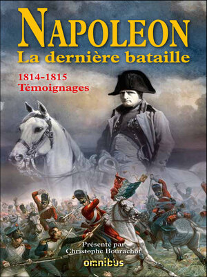 cover image of Napoléon la dernière bataille--1814-1815 Témoignages